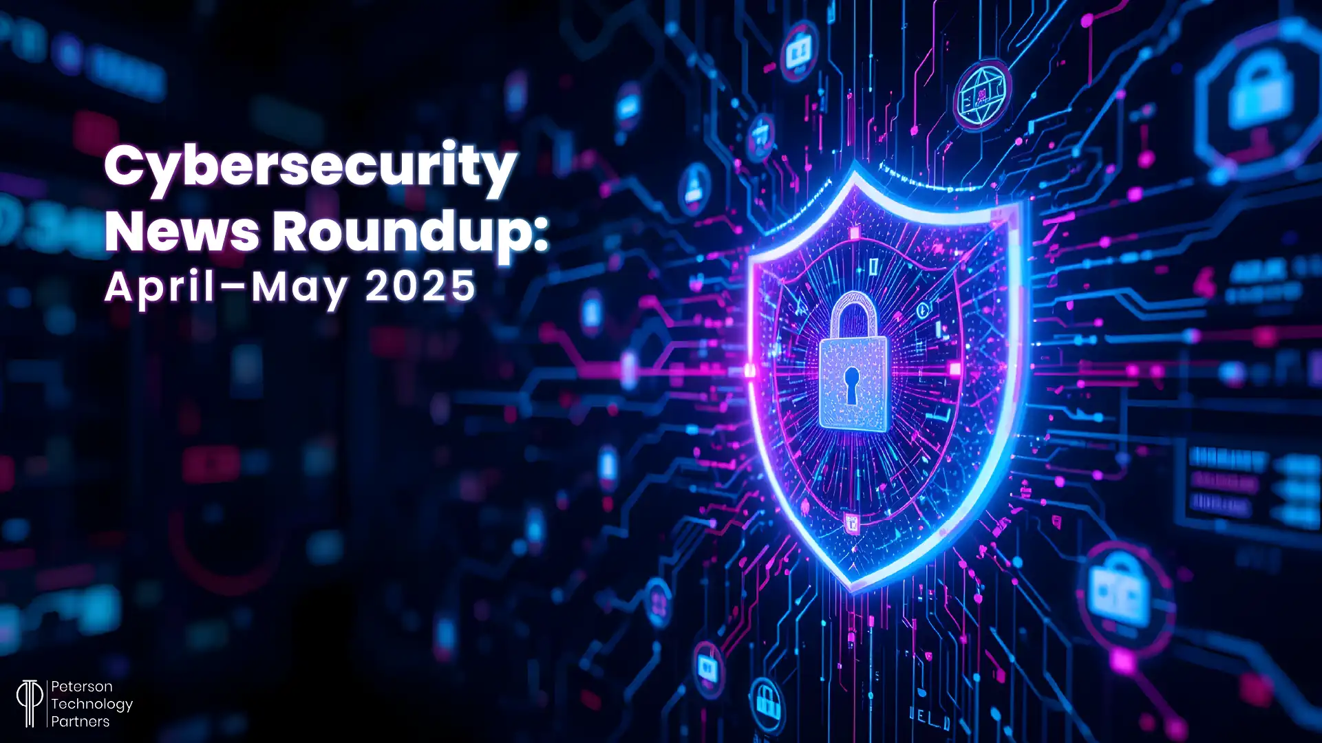 Cybersecurity News May 2025: The Biggest Threats and Trends