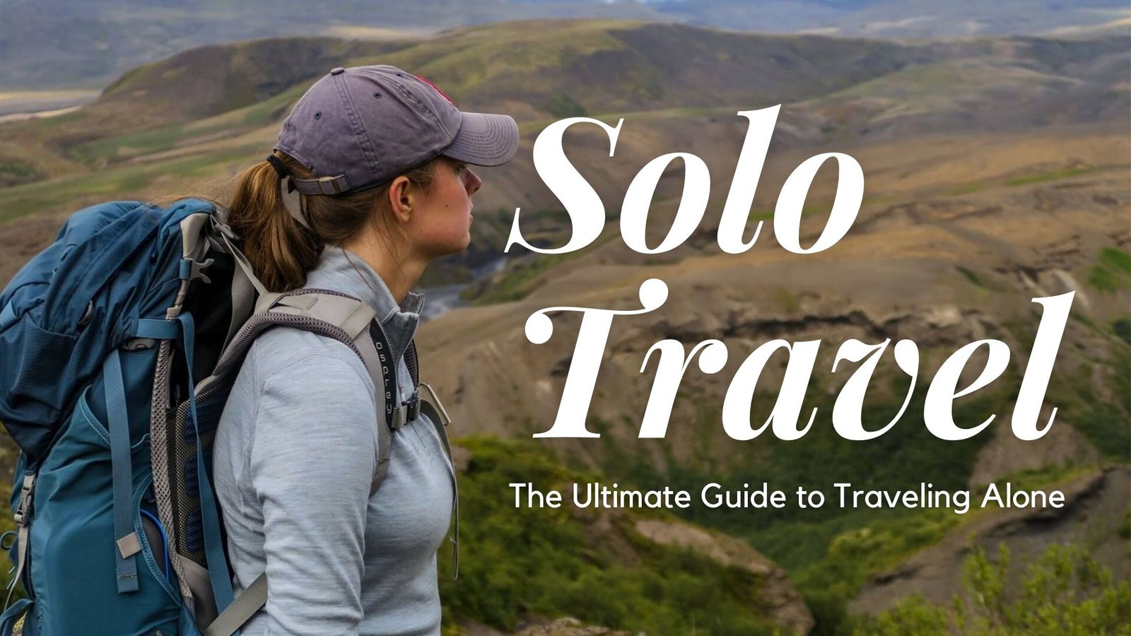 The Ultimate Guide to Solo Travel: Why You Should Go It Alone