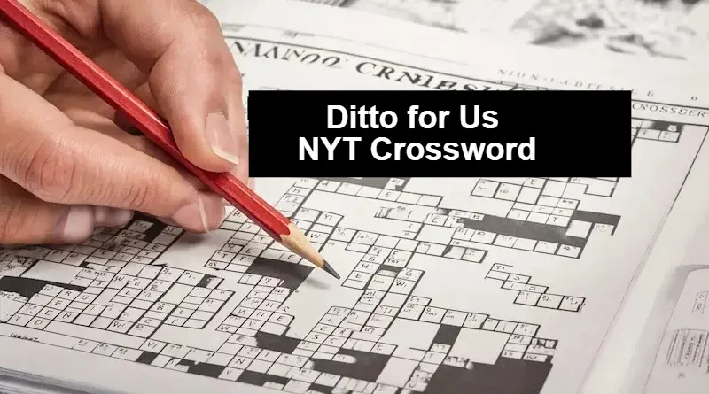 Ditto for Us NYT Crossword: Your Ultimate Guide